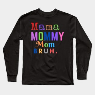 Mama Mommy Mom bruh Long Sleeve T-Shirt